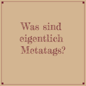 Was sind eigentlich Metatags